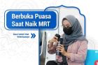 Catat! Begini Cara Batalkan Puasa Ramadhan di MRT Jakarta