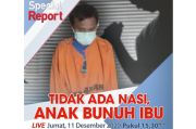Special Report, Live di iNews dan RCTI+ Jumat Pukul 15.30: Tidak Ada Nasi, Anak Bunuh Ibu