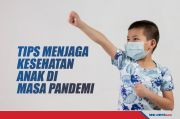 Empat Tips Menjaga Kesehatan Anak Selama Masa Pandemi