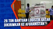26 Ton Bantuan Logistik Qatar Dikirimkan ke Afghanistan