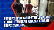 Petugas BPBD Kabupaten Lumajang Kembali Temukan Jenazah Korban Erupsi Semeru