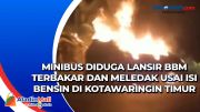Minibus Diduga Lansir BBM Terbakar dan Meledak Usai Isi Bensin di Kotawaringin Timur
