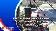 Emak-emak Nekat Curi Telur Ayam di Medan Terekam CCTV