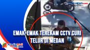 Emak-Emak Terekam CCTV Curi Telur di Medan