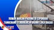 Rumah Makan Padang di Cipondoh Tangerang Terbakar, 4 Orang Luka Bakar