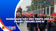 Massa Aksi May Day Fiesta Mulai Padati Gedung DPR RI