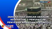 Jamaah Haji Jangan Abaikan Kesehatan, 2 Penyakit Ini Penyebab Kematian Tertinggi