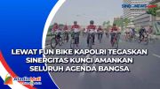 Lewat Fun Bike Kapolri Tegaskan Sinergitas Kunci Amankan Seluruh Agenda Bangsa