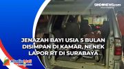 Jenazah Bayi Usia 5 Bulan Disimpan di Kamar, Nenek Lapor RT di Surabaya