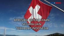 Apresiasi Kepercayaan Negara Lain Terhadap Indonesia