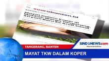 Penemuan Mayat TKW Asal Tangerang di Dalam Koper