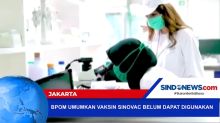 BPOM Umumkan Vaksin Sinovac Belum Bisa Digunakan