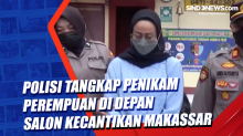 Polisi Tangkap Penikam Perempuan di Depan Salon Kecantikan Makassar