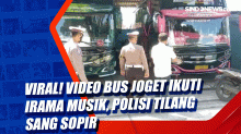 Viral! Video Bus Joget Ikuti Irama Musik, Polisi Tilang sang Sopir