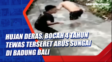 Hujan Deras, Bocah 4 Tahun Tewas Terseret Arus Sungai di Badung Bali