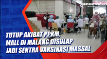 Tutup Akibat PPKM, Mall di Malang Disulap Jadi Sentra Vaksinasi Massal