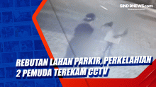 Rebutan Lahan Parkir, Perkelahian 2 Pemuda Terekam CCTV