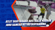 Atlet Skateboard Australia Nabrak Juru Kamera Ketika Bertanding