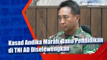 Kasad Andika Marah, Dana Pendidikan di TNI AD Diselewengkan