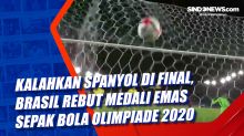 Kalahkan Spanyol di Final, Brasil Rebut Medali Emas Sepak Bola Olimpiade 2020