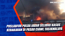 Puslabfor Polda Jabar Selidiki Kasus Kebakaran di Pasar Ciawi, Tasikmalaya