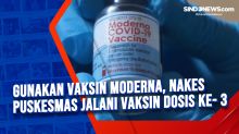 Gunakan Vaksin Moderna, Nakes Puskesmas Jalani Vaksin Dosis ke- 3