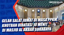 Gelar Salat Jumat di Masa PPKM, Khotbah Dibatasi 10 Menit di Masjid Al Akbar Surabaya