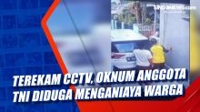 Terekam CCTV, Oknum Anggota TNI Diduga Menganiaya Warga