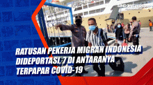 Ratusan Pekerja Migran Indonesia Dideportasi, 7 di Antaranya Terpapar Covid-19