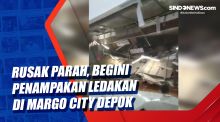 Rusak Parah, Begini Penampakan Ledakan di Margo City Depok