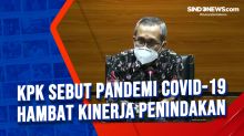 KPK Sebut Pandemi Covid-19 Hambat Kinerja Penindakan