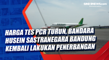 Harga Tes PCR Turun, Bandara Husein Sastranegara Bandung Kembali Lakukan Penerbangan