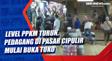 Level PPKM Turun, Pedagang di Pasar Cipulir Mulai Buka Toko