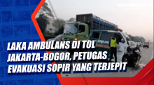 Laka Ambulans di Tol Jakarta-Bogor, Petugas Evakuasi Sopir yang Terjepit