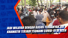 Jadi Wilayah Dengan Kasus Terbanyak, IDI Khawatir Terjadi Tsunami Covid-19 di Aceh