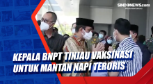 Kepala BNPT Tinjau Vaksinasi untuk Mantan Napi Teroris
