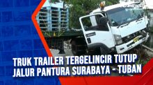 Truk Trailer Tergelincir Tutup Jalur Pantura Surabaya - Tuban