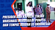 Presiden dan Kapolri Tinjau Vaksinasi Merdeka di Ponpes dan Tempat Ibadah se-Indonesia