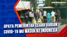 Upaya Pemerintah Cegah Varian Covid-19 Mu Masuk ke Indonesia