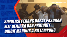 Simulasi Perang Darat Pasukan Elit Denjaka dan Prajurit Brigif Marinir 4 BS Lampung