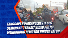 Tanggapan Wakapolrestabes Semarang Terkait Video Polisi Mendorong Pemotor Hingga Jatuh
