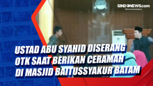 Ustad Abu Syahid Diserang OTK Saat Berikan Ceramah di Masjid Baitussyakur Batam
