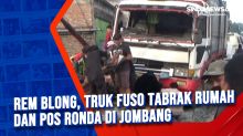 Rem Blong, Truk Fuso Tabrak Rumah dan Pos Ronda di Jombang