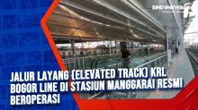 Jalur layang (Elevated Track) KRL Bogor Line di Stasiun Manggarai Resmi Beroperasi