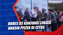 Dubes AS Kunjungi Lokasi Vaksin Pfizer di Citos