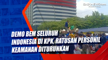 Demo BEM Seluruh Indonesia di KPK, Ratusan Personil Keamanan Diturunkan