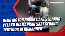 Geng Motor Rusak Cafe, Seorang Pelaku Diamankan Saat Sedang Tertidur di Rumahnya