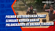 Polwan Distribusikan Paket Sembako Korban Banjir Palangkaraya ke Daerah Terisolir