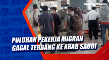 Puluhan Pekerja Migran Gagal Terbang ke Arab Saudi