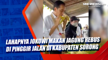 Lahapnya Jokowi Makan Jagung Rebus di Pinggir Jalan di Kabupaten Sorong